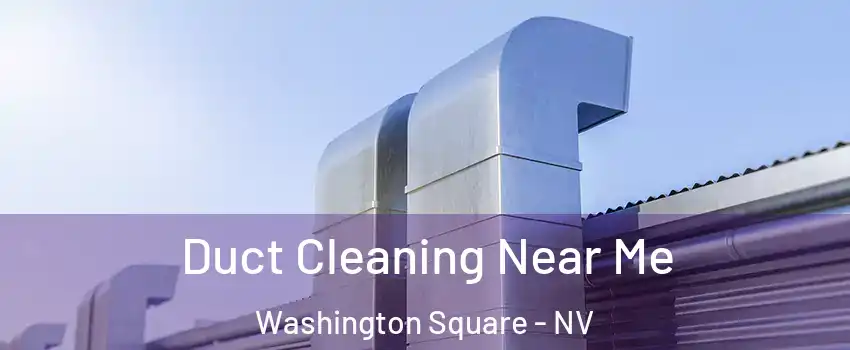 Duct Cleaning Near Me Washington Square - NV