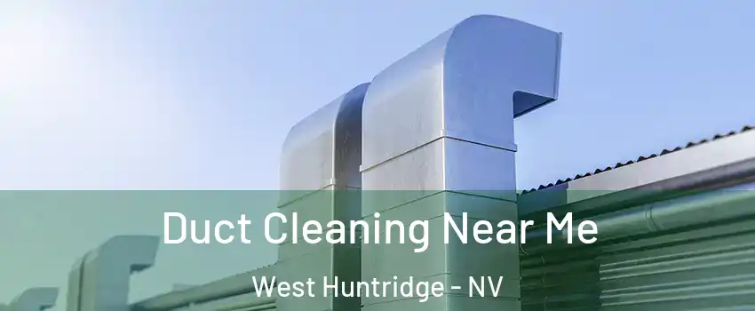 Duct Cleaning Near Me West Huntridge - NV