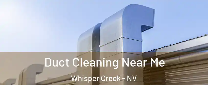 Duct Cleaning Near Me Whisper Creek - NV
