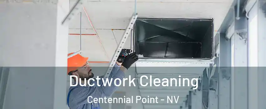 Ductwork Cleaning Centennial Point - NV