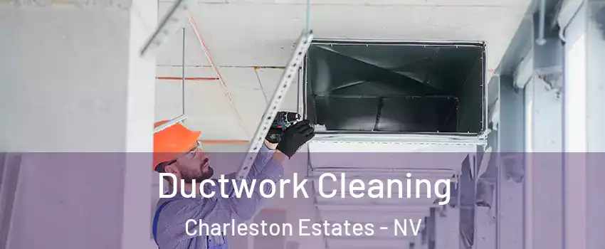 Ductwork Cleaning Charleston Estates - NV