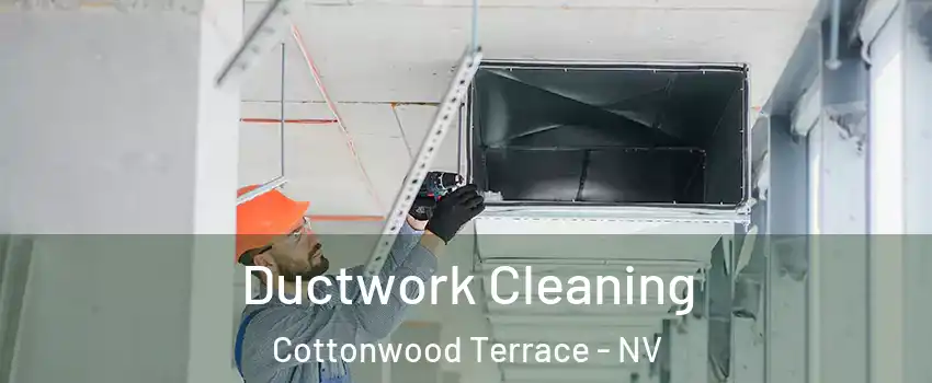 Ductwork Cleaning Cottonwood Terrace - NV