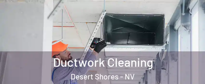 Ductwork Cleaning Desert Shores - NV