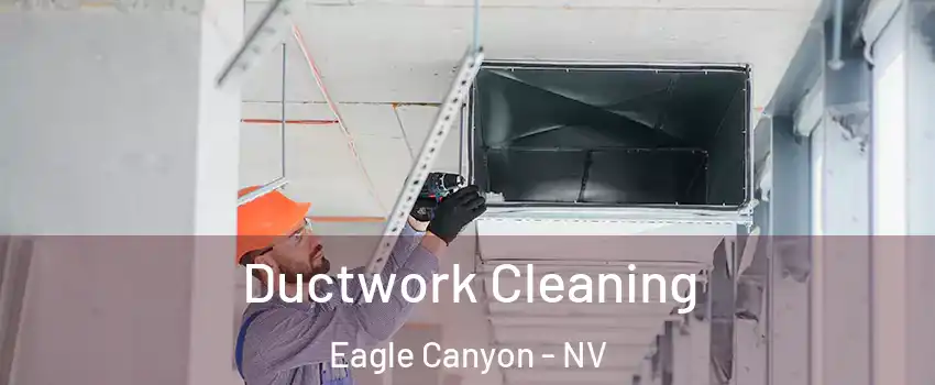 Ductwork Cleaning Eagle Canyon - NV