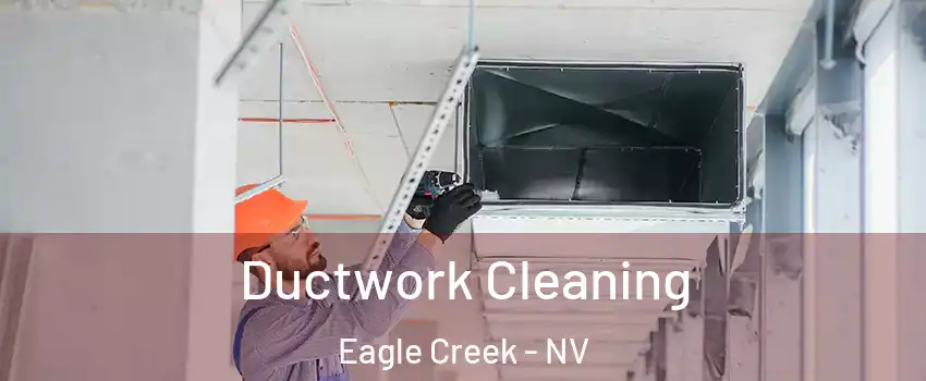 Ductwork Cleaning Eagle Creek - NV