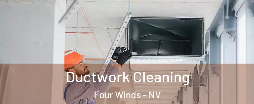 Ductwork Cleaning Four Winds - NV