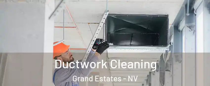Ductwork Cleaning Grand Estates - NV