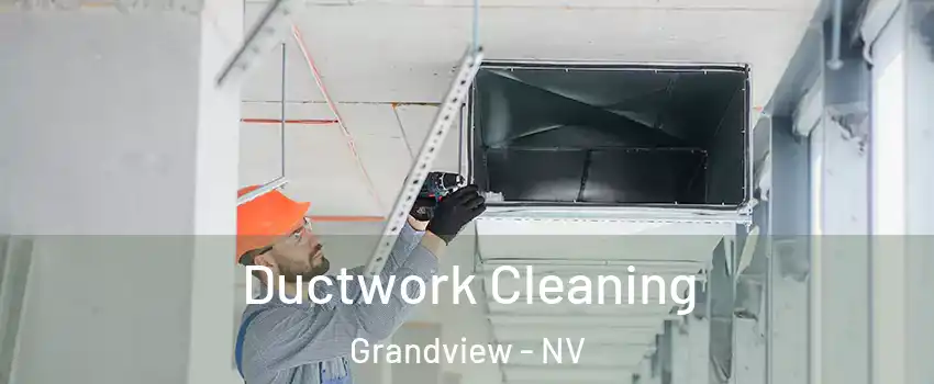 Ductwork Cleaning Grandview - NV