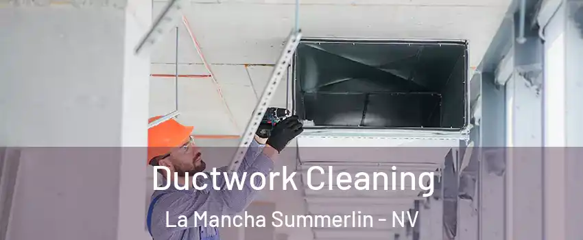 Ductwork Cleaning La Mancha Summerlin - NV