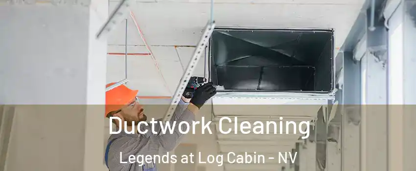 Ductwork Cleaning Legends at Log Cabin - NV