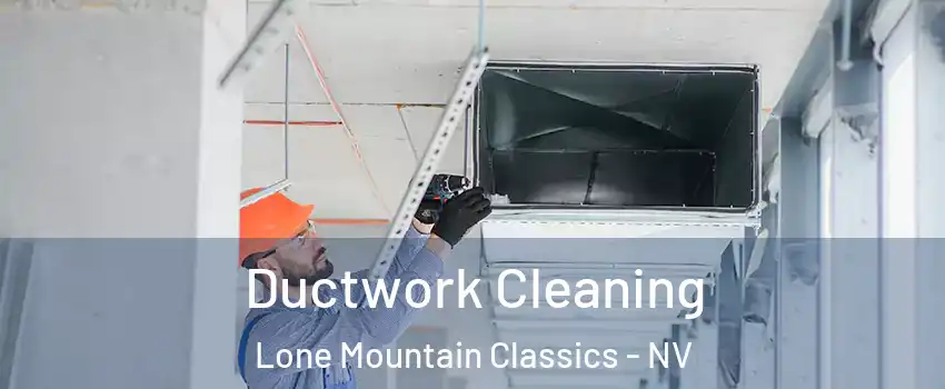 Ductwork Cleaning Lone Mountain Classics - NV
