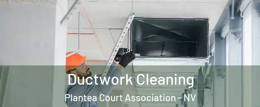 Ductwork Cleaning Plantea Court Association - NV