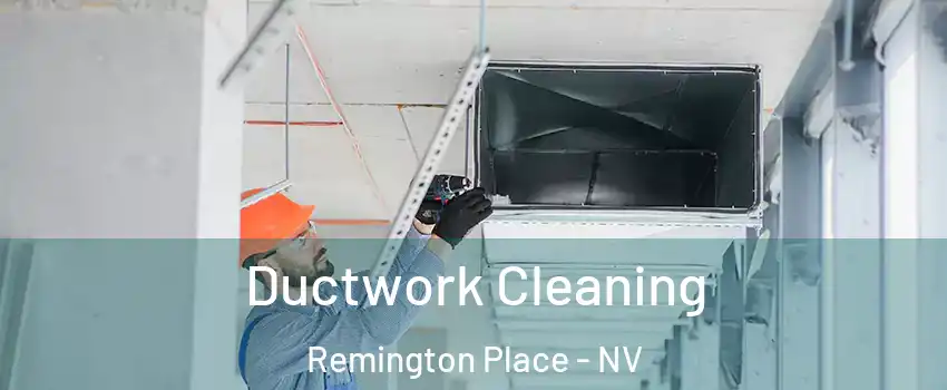 Ductwork Cleaning Remington Place - NV