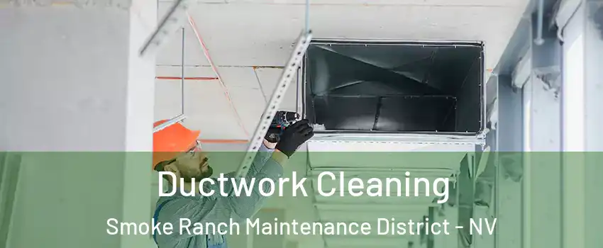 Ductwork Cleaning Smoke Ranch Maintenance District - NV
