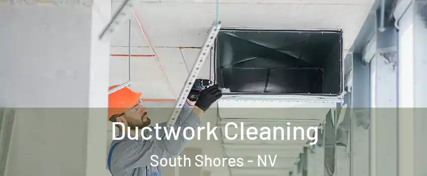 Ductwork Cleaning South Shores - NV