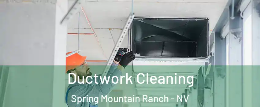 Ductwork Cleaning Spring Mountain Ranch - NV