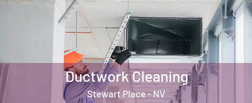 Ductwork Cleaning Stewart Place - NV