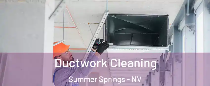 Ductwork Cleaning Summer Springs - NV