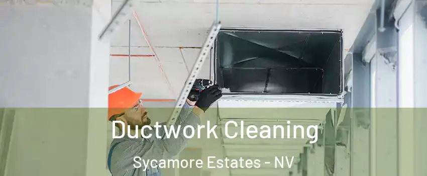 Ductwork Cleaning Sycamore Estates - NV