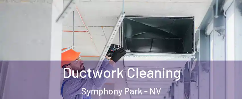 Ductwork Cleaning Symphony Park - NV