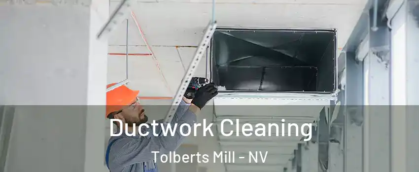 Ductwork Cleaning Tolberts Mill - NV