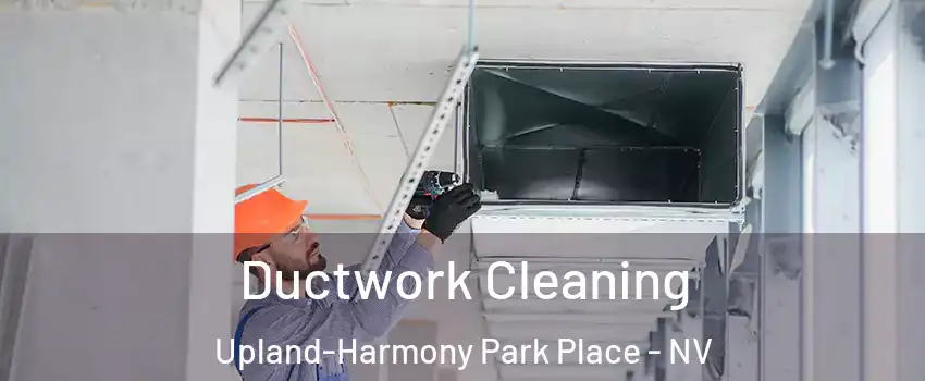 Ductwork Cleaning Upland-Harmony Park Place - NV