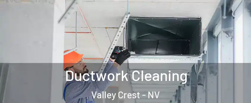 Ductwork Cleaning Valley Crest - NV