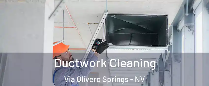 Ductwork Cleaning Via Olivero Springs - NV
