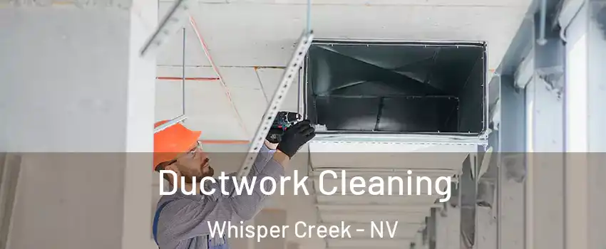 Ductwork Cleaning Whisper Creek - NV