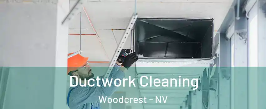 Ductwork Cleaning Woodcrest - NV