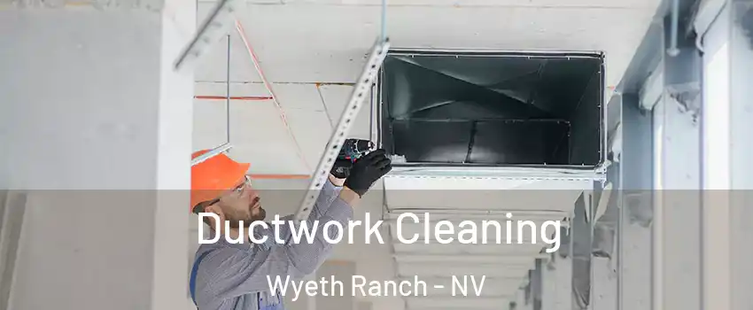 Ductwork Cleaning Wyeth Ranch - NV