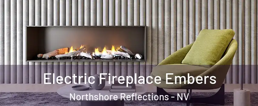 Electric Fireplace Embers Northshore Reflections - NV