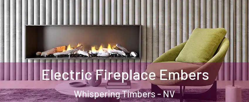 Electric Fireplace Embers Whispering Timbers - NV