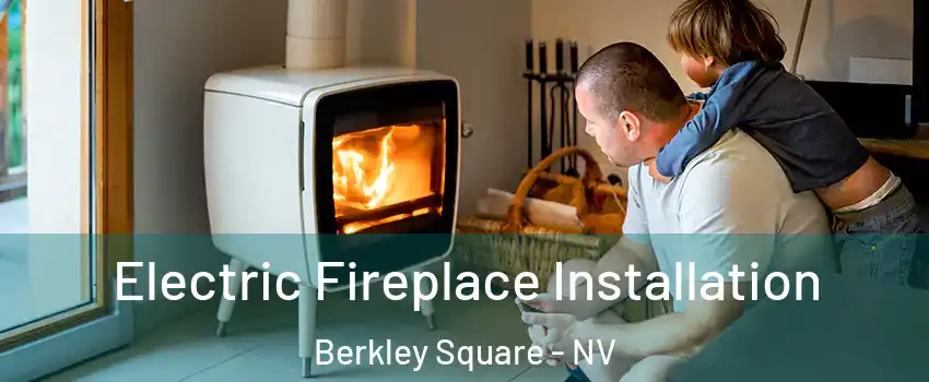 Electric Fireplace Installation Berkley Square - NV