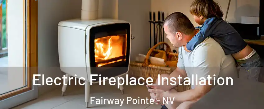 Electric Fireplace Installation Fairway Pointe - NV
