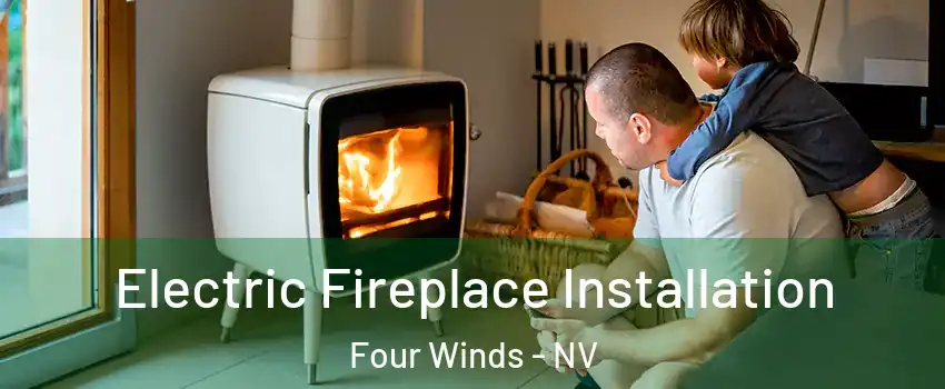 Electric Fireplace Installation Four Winds - NV