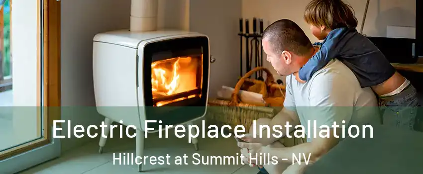 Electric Fireplace Installation Hillcrest at Summit Hills - NV