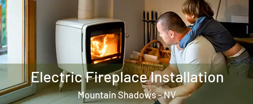 Electric Fireplace Installation Mountain Shadows - NV