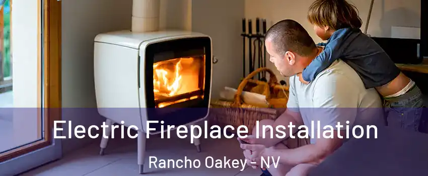 Electric Fireplace Installation Rancho Oakey - NV