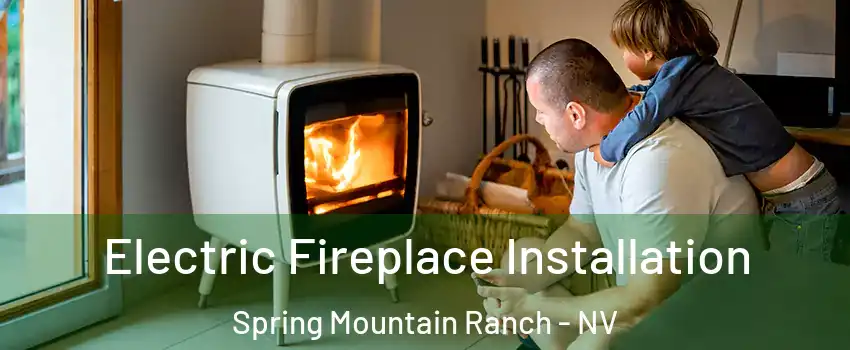 Electric Fireplace Installation Spring Mountain Ranch - NV