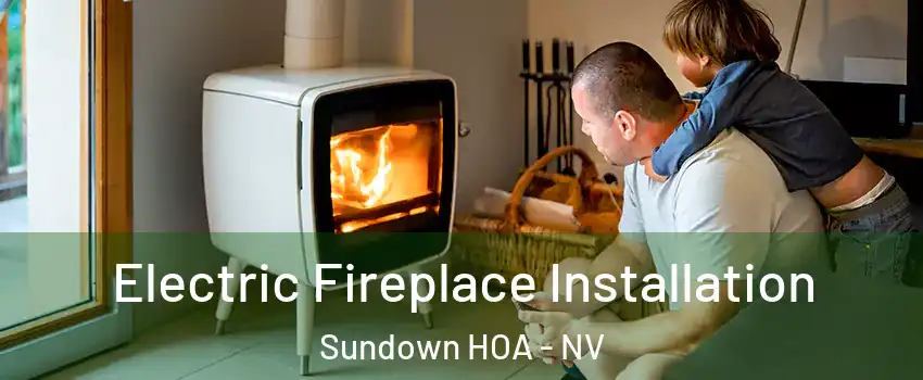 Electric Fireplace Installation Sundown HOA - NV