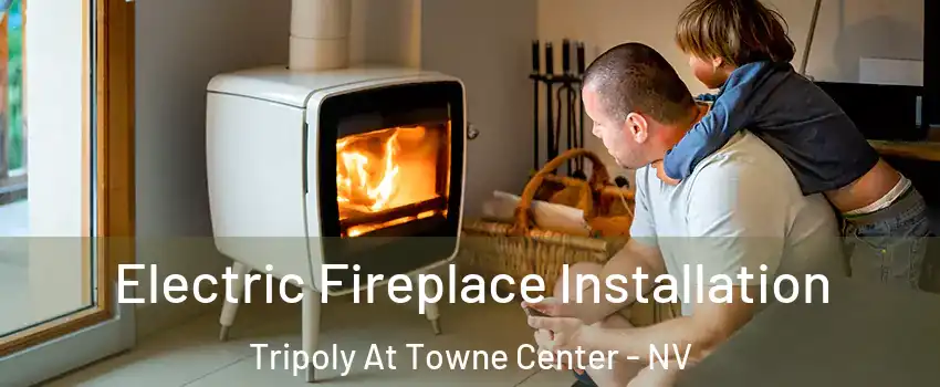 Electric Fireplace Installation Tripoly At Towne Center - NV