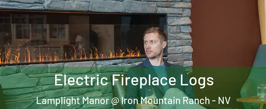 Electric Fireplace Logs Lamplight Manor @ Iron Mountain Ranch - NV