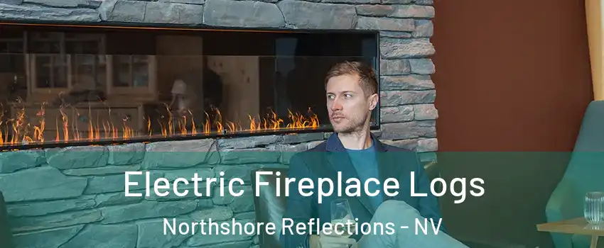 Electric Fireplace Logs Northshore Reflections - NV