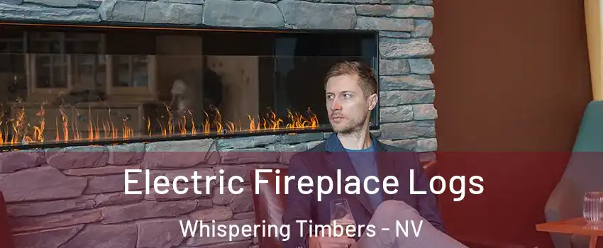 Electric Fireplace Logs Whispering Timbers - NV