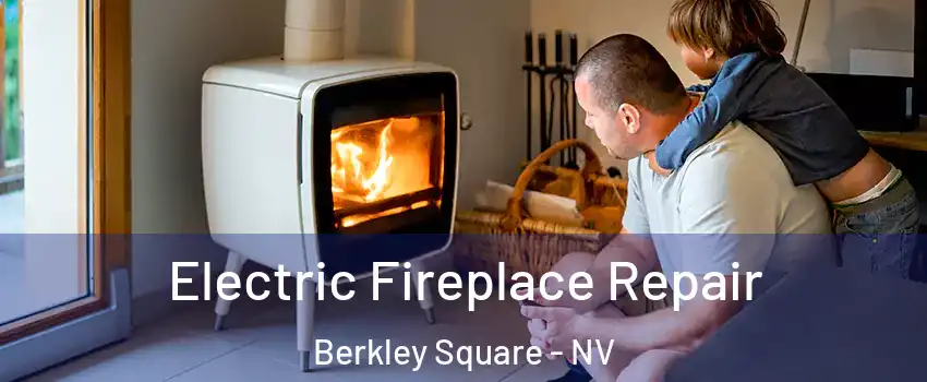 Electric Fireplace Repair Berkley Square - NV