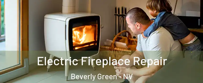Electric Fireplace Repair Beverly Green - NV