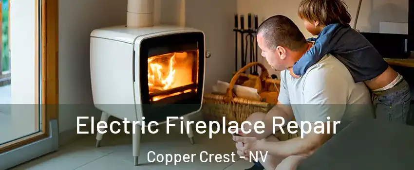 Electric Fireplace Repair Copper Crest - NV