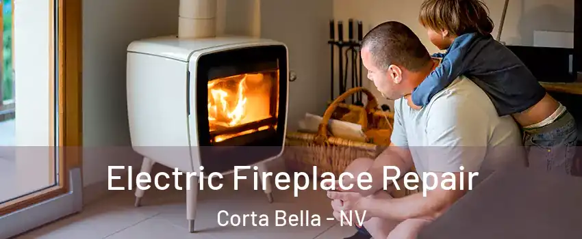 Electric Fireplace Repair Corta Bella - NV