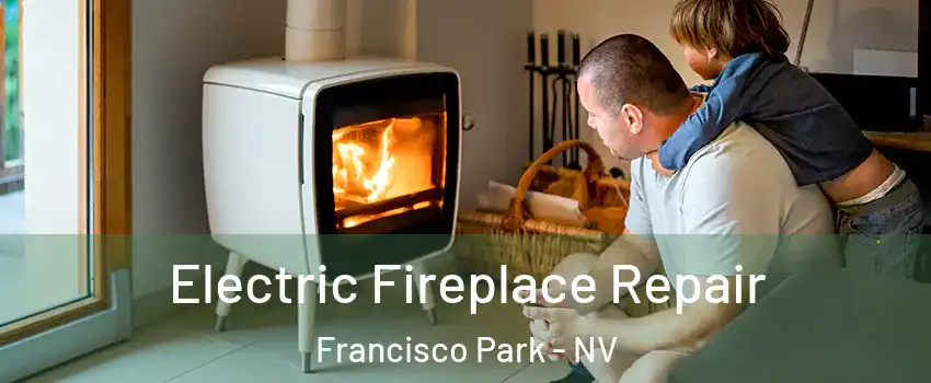 Electric Fireplace Repair Francisco Park - NV